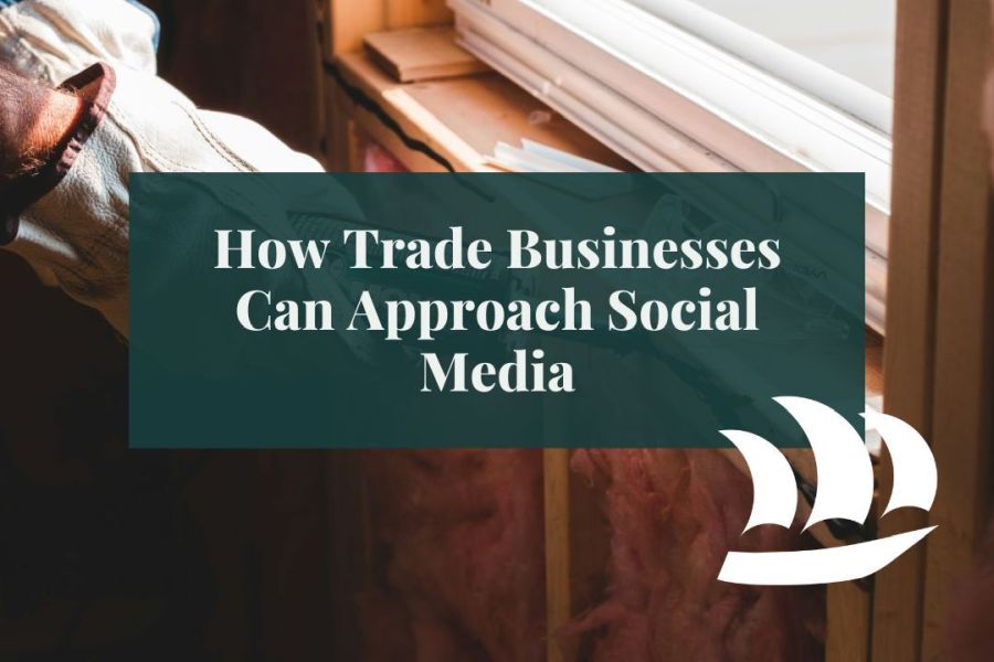 How Trade Businesses Can Approach Social Media