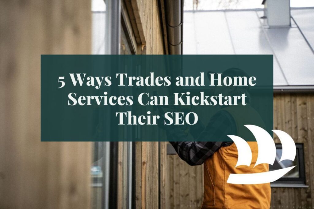 a tradesman at work with overlaid text that reads 5 ways trades and home services can kickstart their SEO