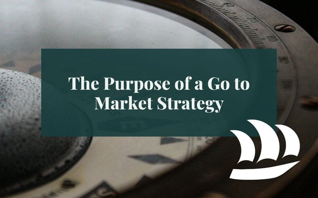 The Purpose of a Go to Market Strategy