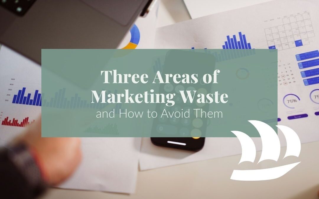 Three Areas of Marketing Waste—and How to Avoid Them