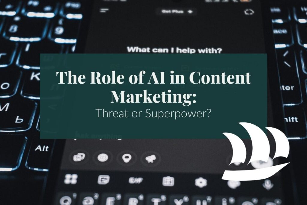 an AI chat screen and overlaid text that reads: The Role of AI in Content Marketing: Threat or Superpower?