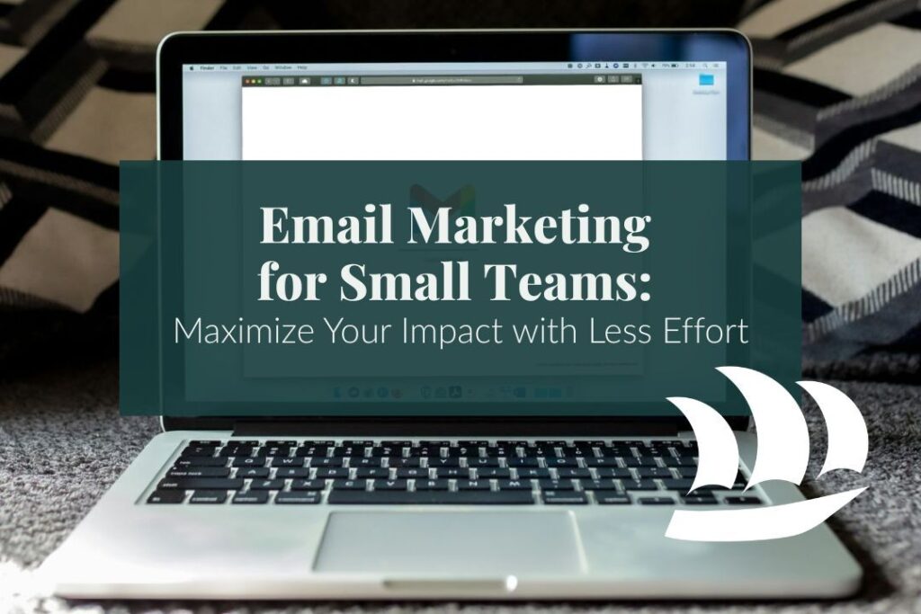 a macbook with Gmail open and overlaid text that reads: Email Marketing for Small Teams