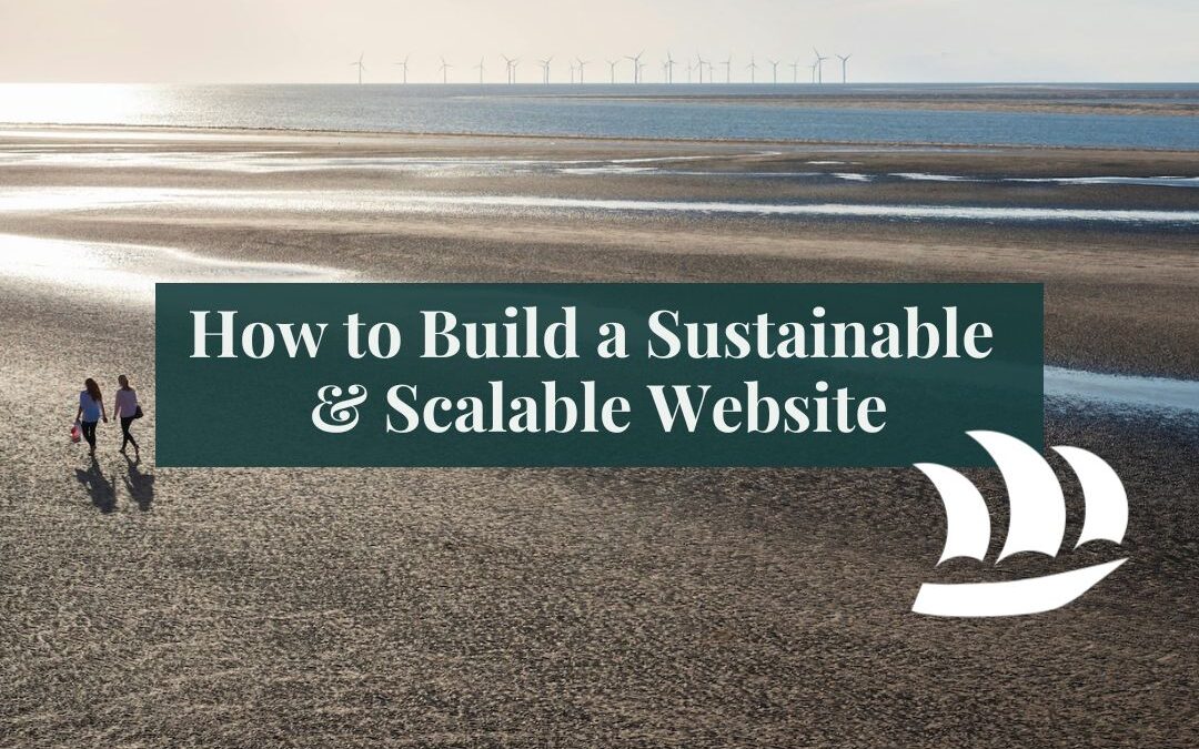 3 Tips to Build a Sustainable & Scalable Website