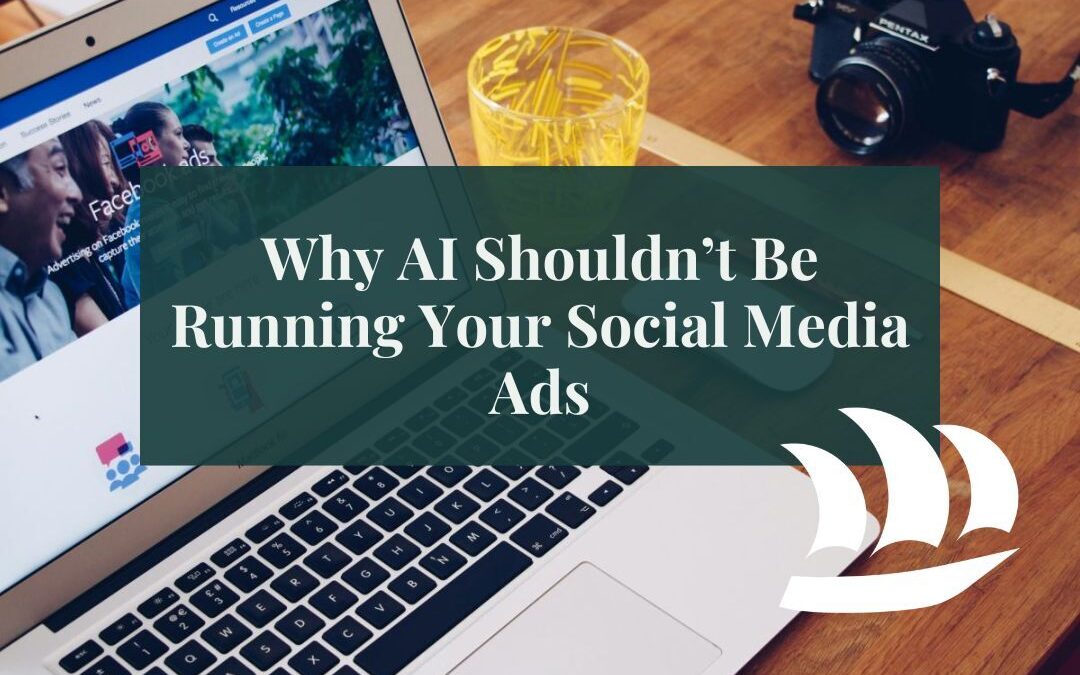 Why AI Shouldn’t Be Running Your Social Media Ads