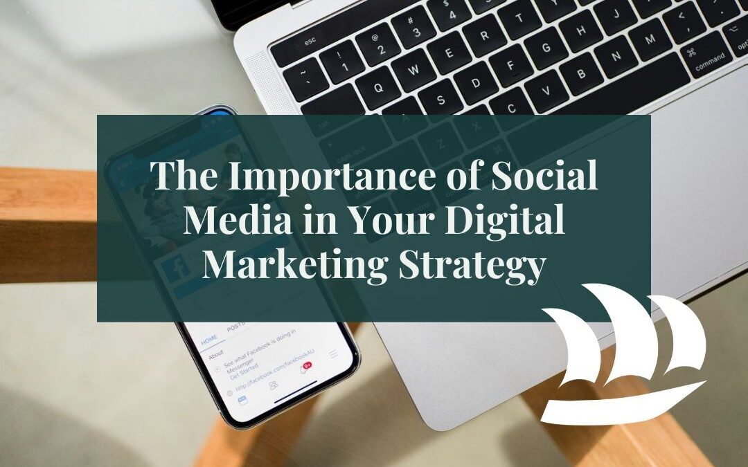 The Importance of Social Media in Your Digital Marketing Strategy