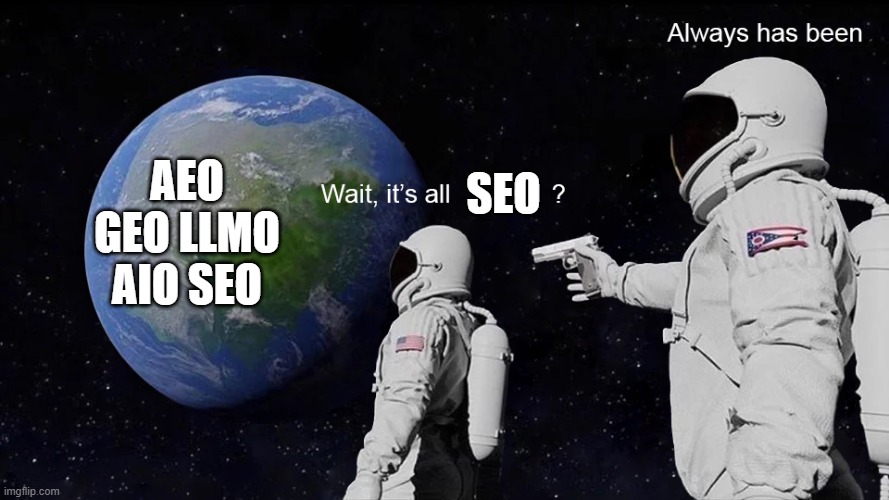 astronaut meme with the caption wait it's all SEO? always has been